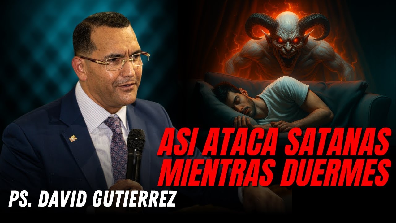 Así ataca satanás mientras duermes / Pastor General David Gutierrez