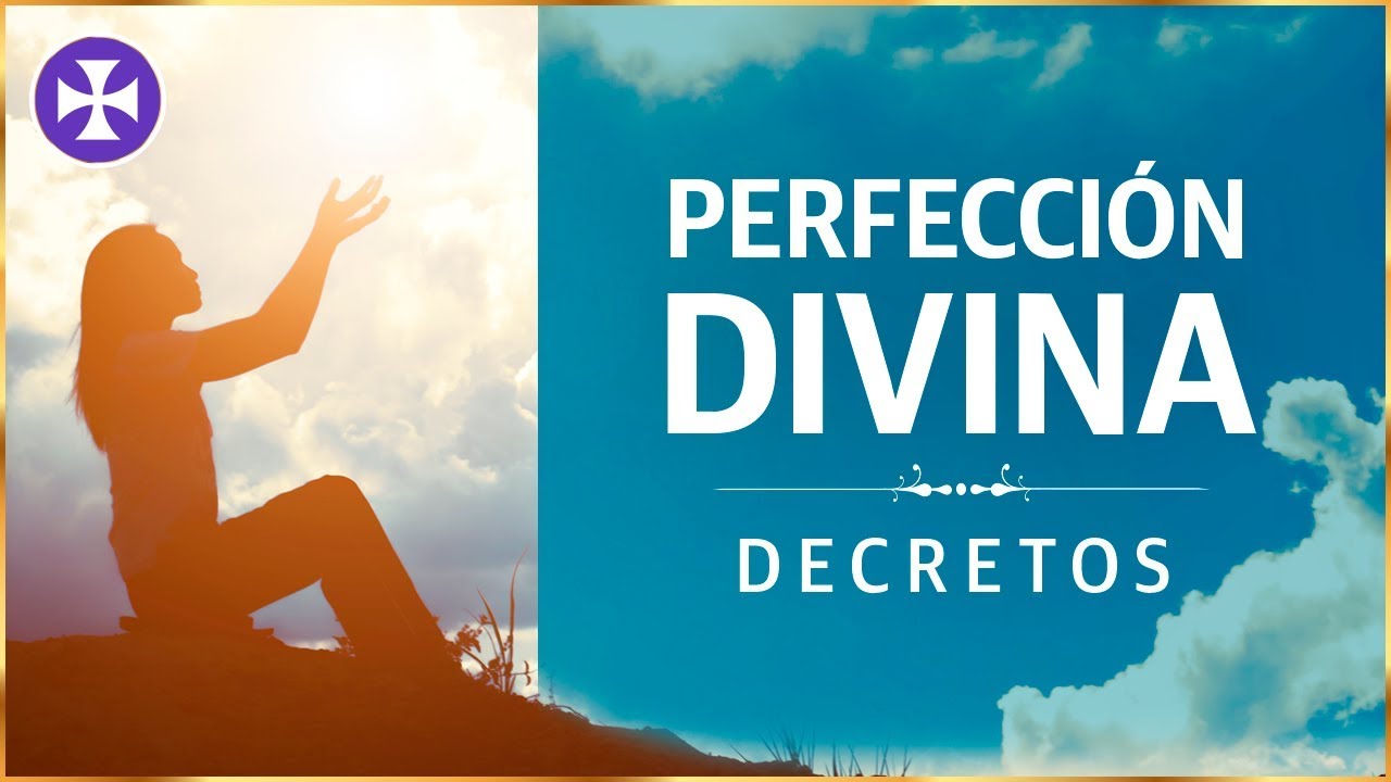 Decretos de Perfecci&oacute;n Divina | Yo Soy Espiritual