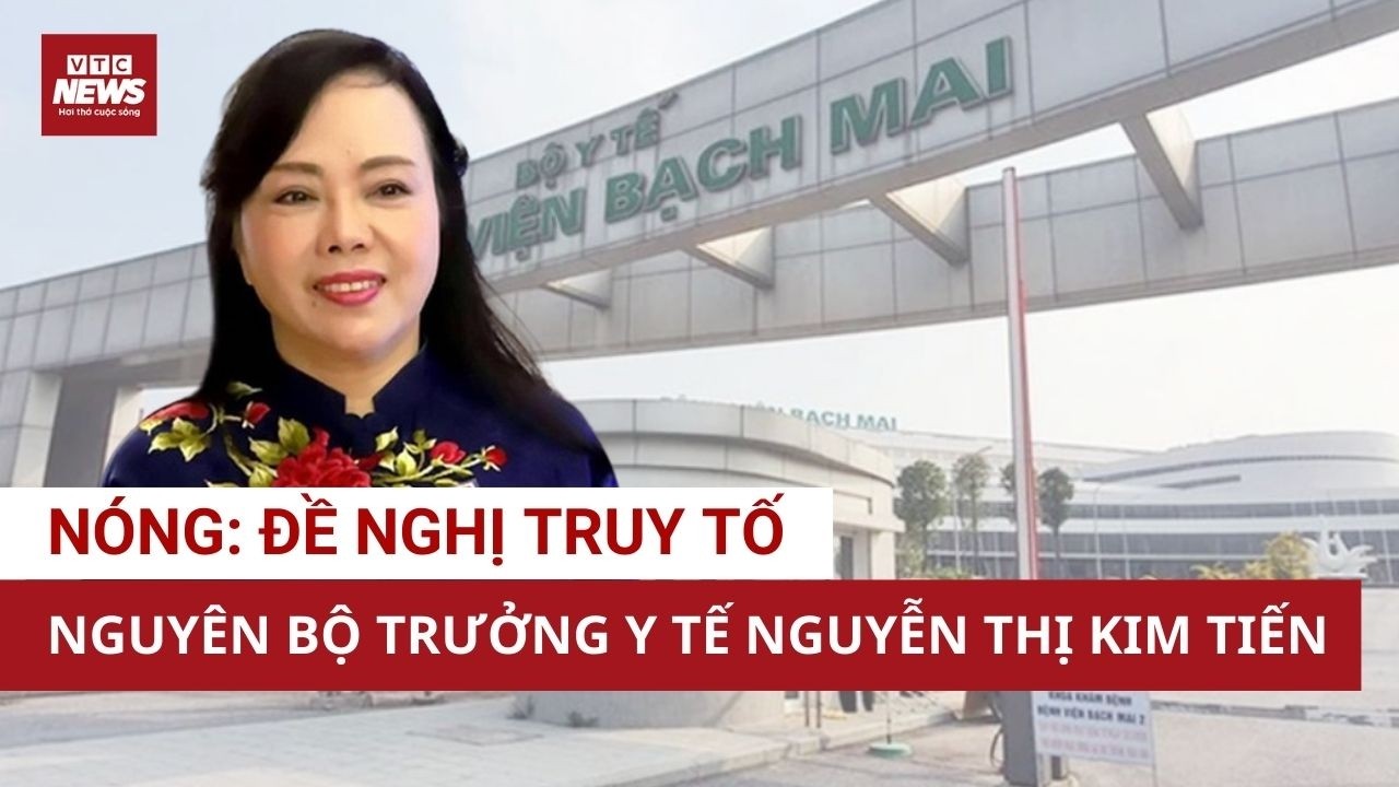 Vì sao nguyên Bộ trưởng Y tế Nguyễn Thị Kim Tiến bị đề nghị truy tố? | VTC News
