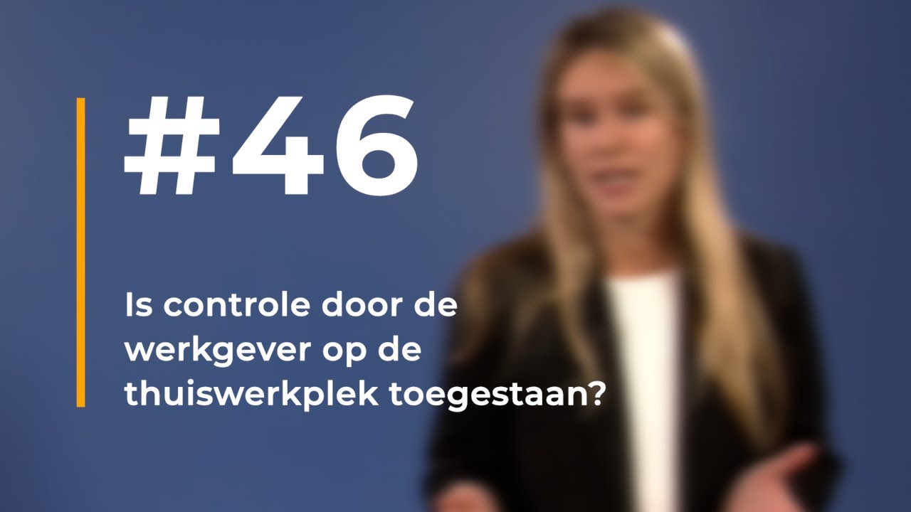 #46 - Is controle door de werkgever op de thuiswerkplek toegestaan?