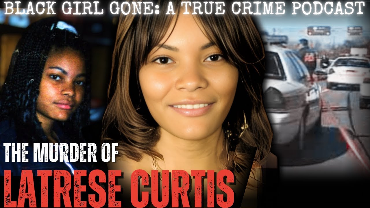 The MURDER Of Latrese Curtis | Black Girl Gone: A True Crime Podcast