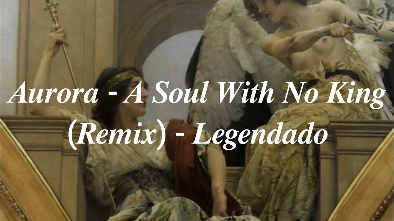 Aurora - A Soul With No King (Remix) - legendado