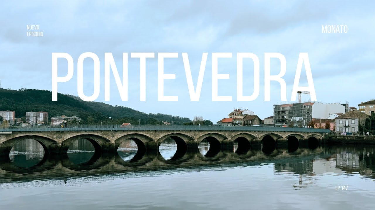 #147 BIENVENIDOS A PONTEVEDRA ESPAÑA