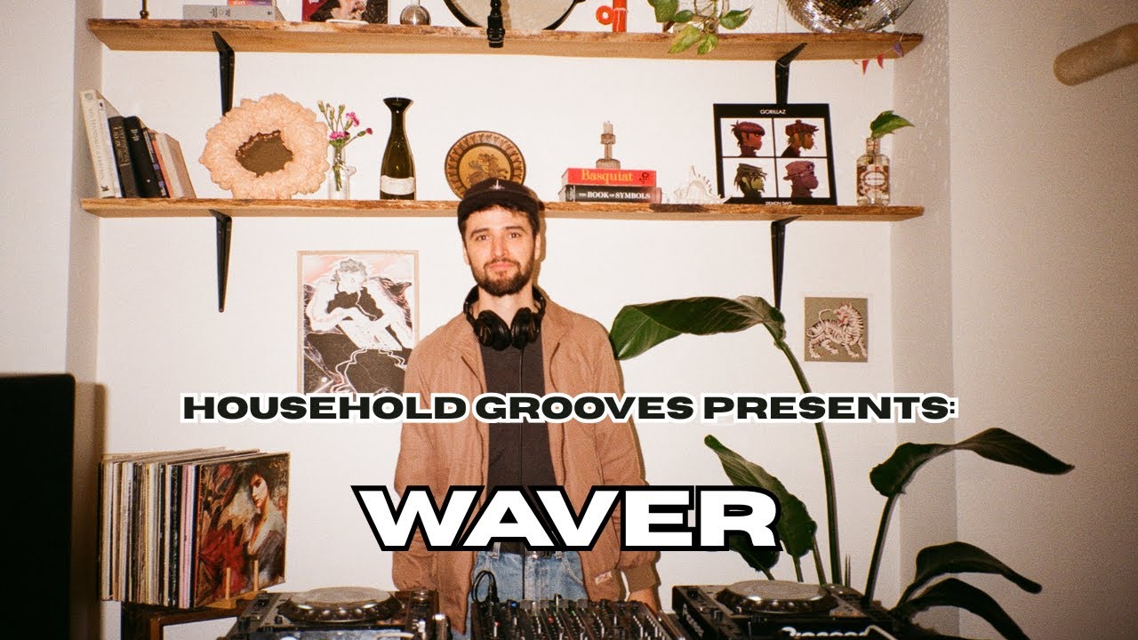 HOUSEHOLD GROOVES PRESENTS: WAVER | INDIE DANCE,PSYCHEDELIC ELECTRONICA,DEEP HOUSE