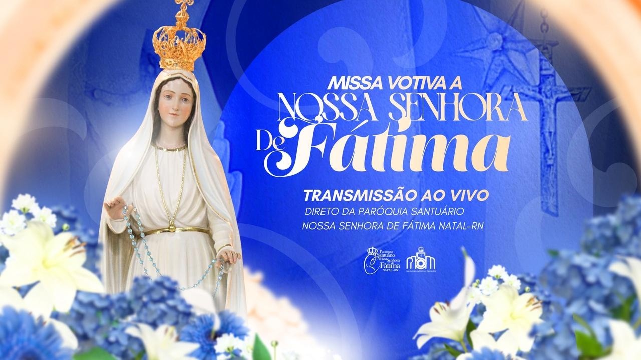 Missa Votiva a Nossa Senhora de Fátima- - 13 de Março