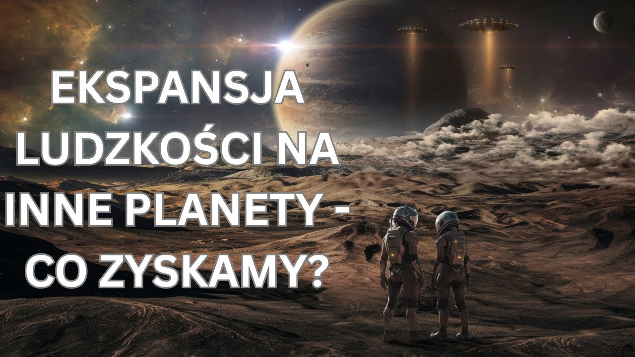 EKSPANSJA W KOSMOS - PO CO?