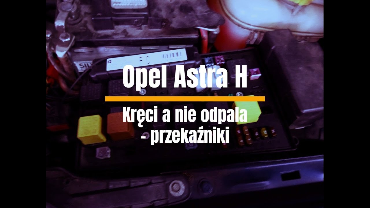 Opel Astra H - Kręci nie odpala - przekaźniki