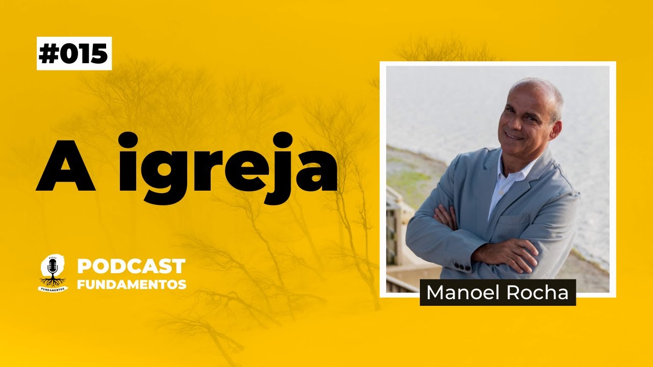 A IGREJA - Manoel Rocha - Podcast Fundamentos #015