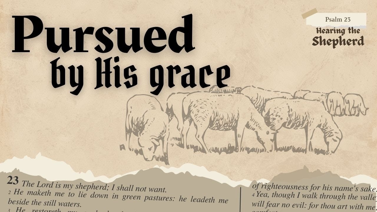 Pursued by His Grace - Psalm 23:6