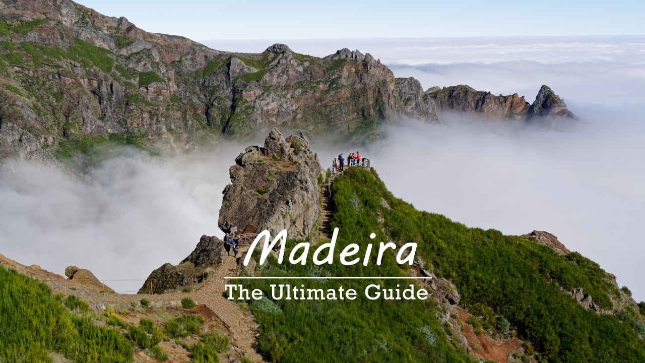 Madeira - the ultimate guide to the Island