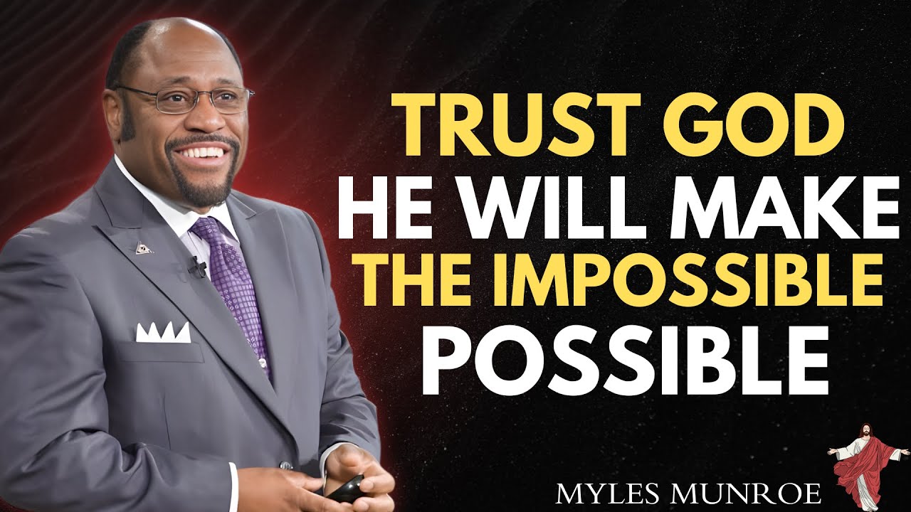 TRUST God, He Will Make the Impossible Possible| Myles Munreo