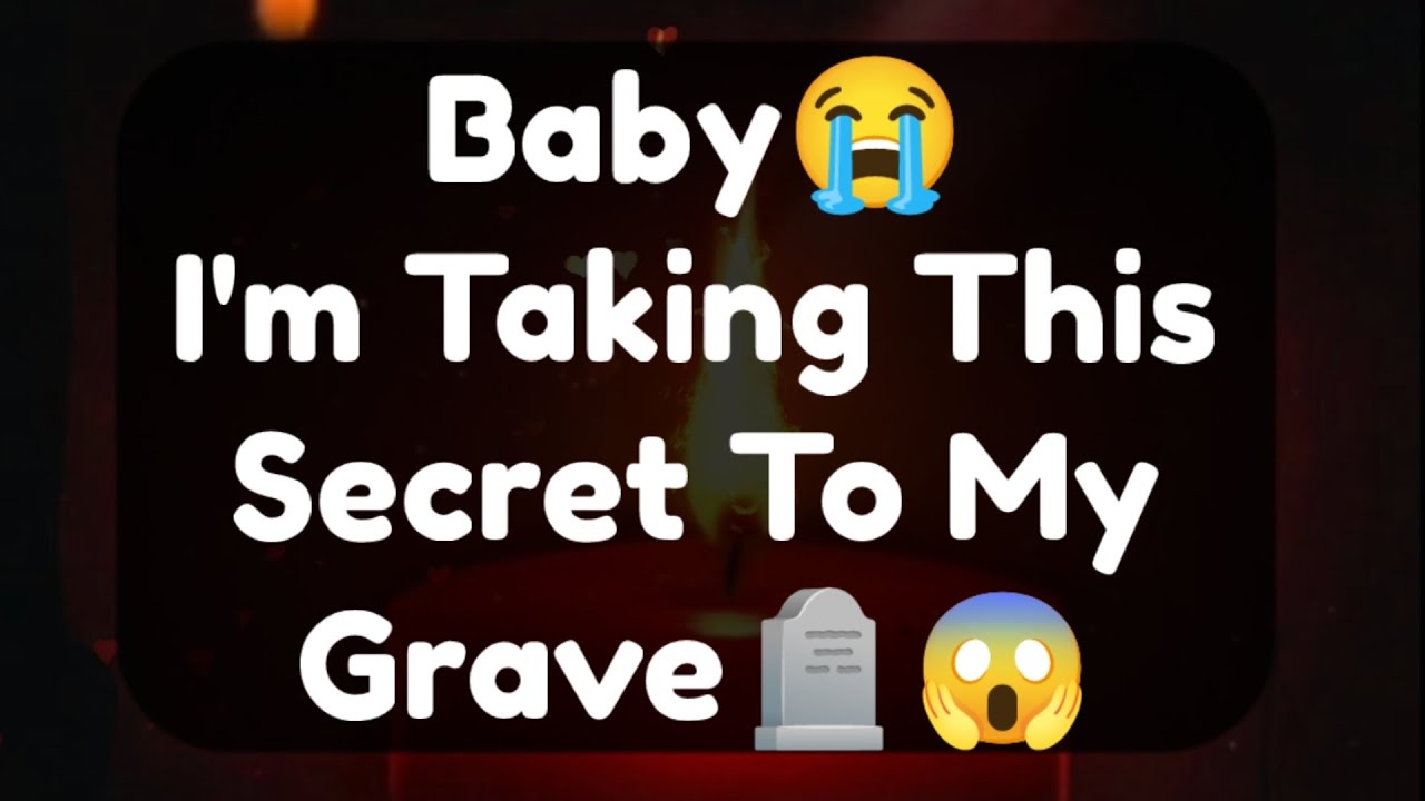 Current Thoughts And Feelings Of Your Person Love Messages Baby I'm Taking This Secret To My Grave 