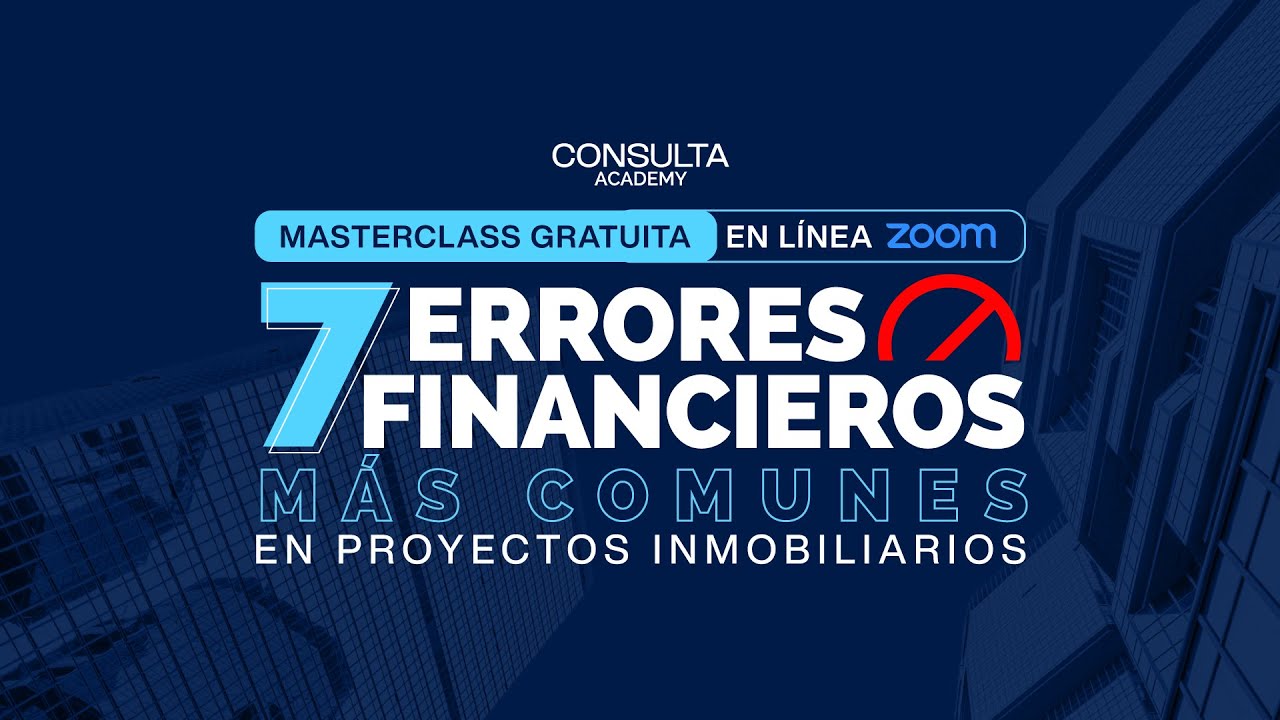 Masterclass | 7 Errores Financieros más comunes en Proyectos inmobiliarios