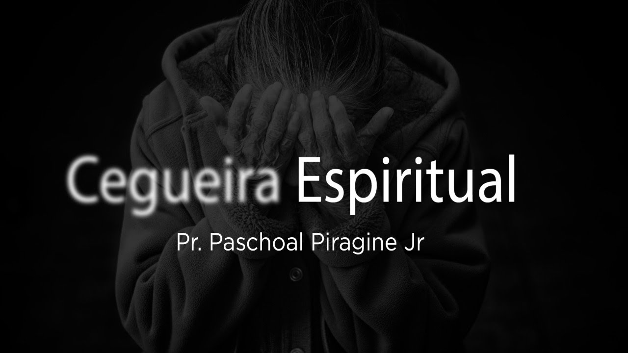 CEGUEIRA ESPIRITUAL - 2 Reis 6:15-20 - Pr. Paschoal Piragine Jr  (Parte 1)