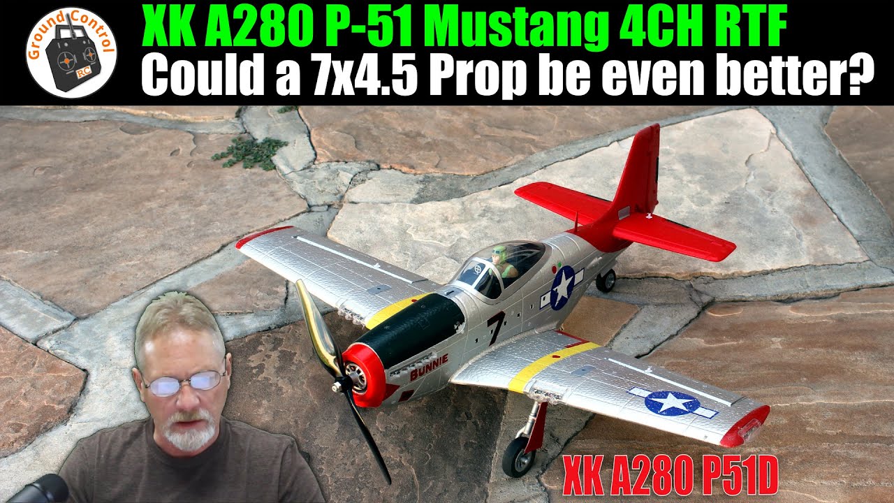 The 7x5 Prop is Fantastic! Could a 7x4.5 Prop be even better? XK A280 P51 Mustang 3D/6G 560mm RTF!