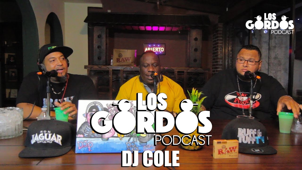 Los Gordos Podcast - Invitado especial Dj Cole (RUFF & TUFF TV)