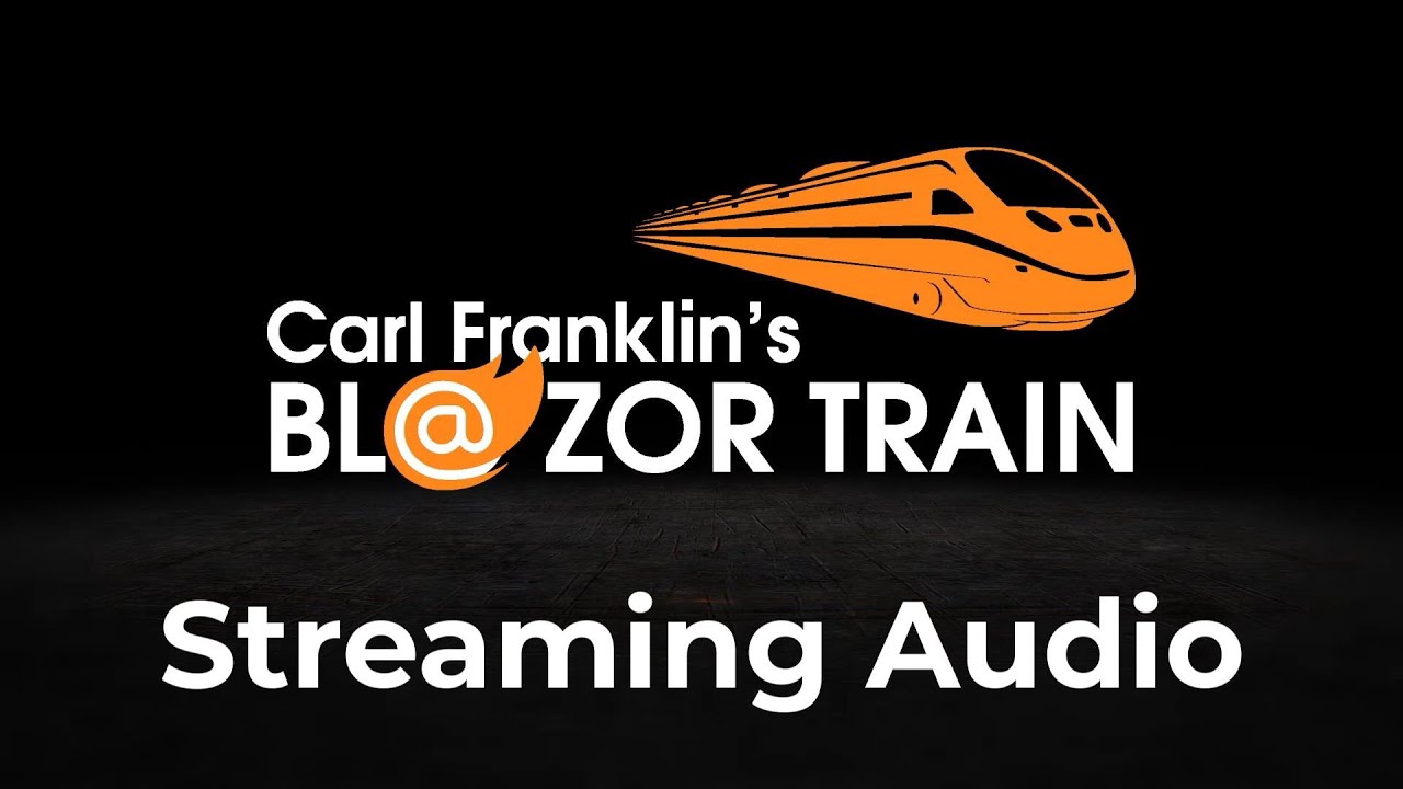 Streaming Audio in Blazor: Carl Franklin's Blazor Train ep 94