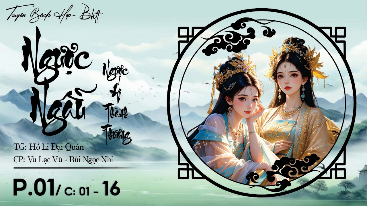 P1 - Ngược Ngẫu (Ngược Ái Thành Thương) bhtt - C : 01 - 16