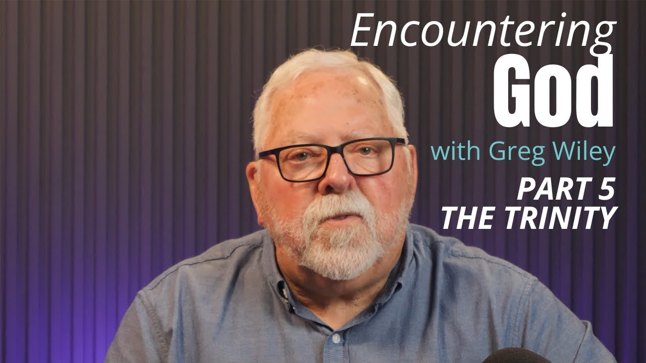 Encountering God - Part 5: The Trinity