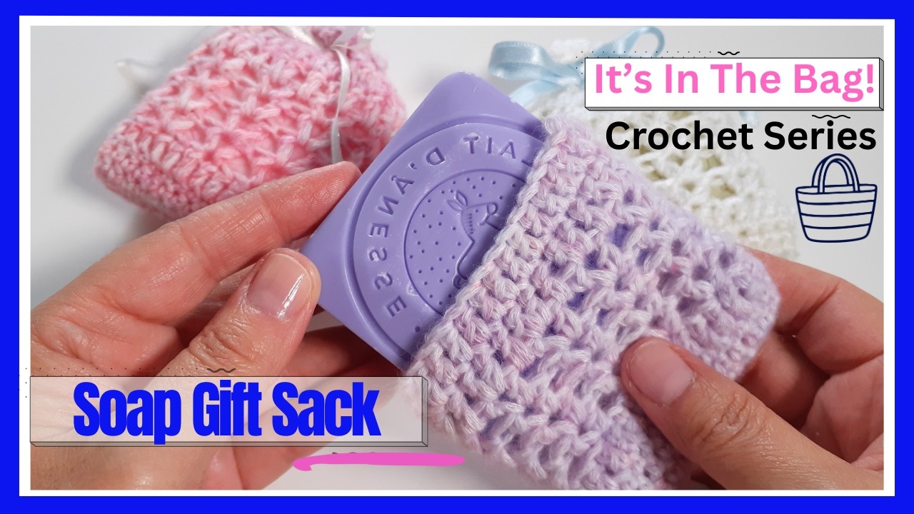 How to Crochet a Soap Sack - GREAT GIFT IDEA! (It's In The Bag Crochet Series 2026-February)  /SS396
