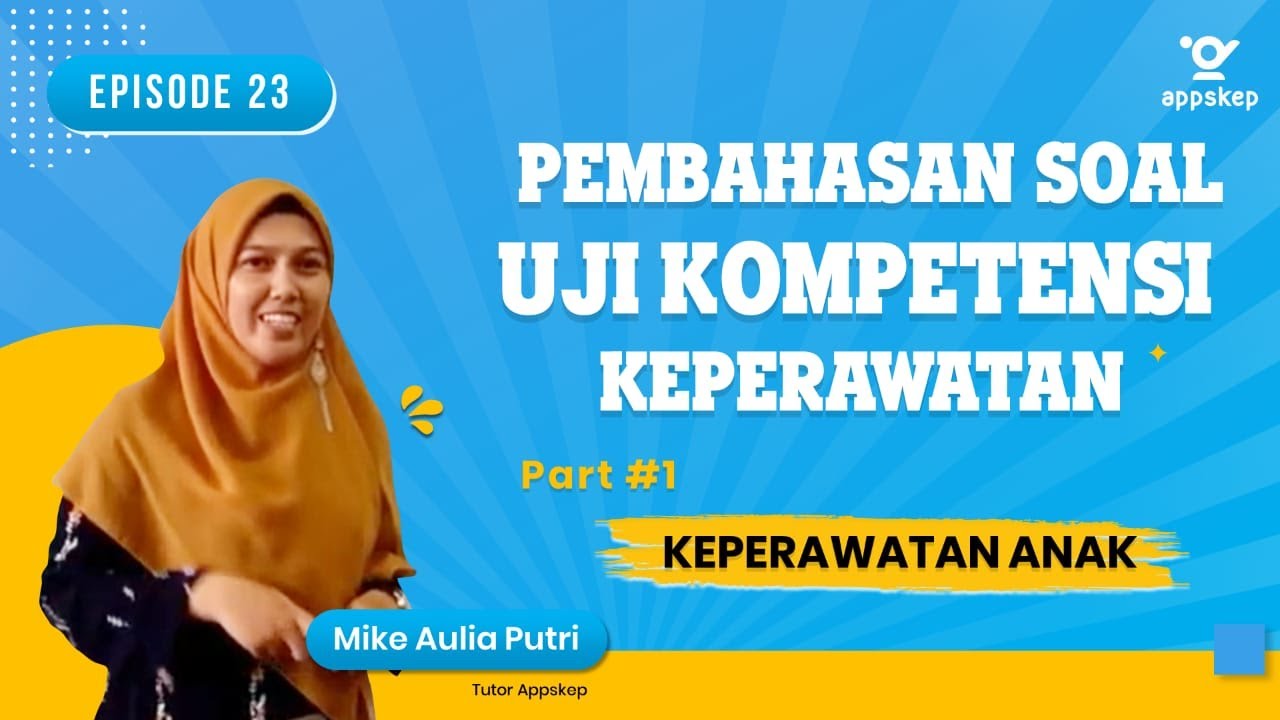 PEMBAHASAN SOAL UKOM KEPERAWATAN (Episode 23 I KEPERAWATAN ANAK - PART 1)