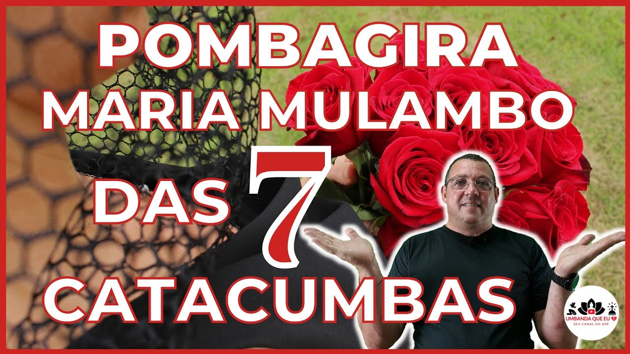 ✅ POMBAGIRA MARIA MULAMBO DAS 7 CATACUMBAS
