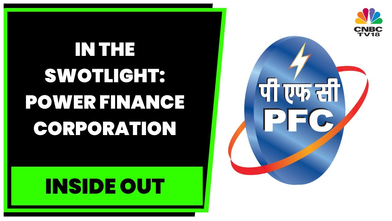 In The Swotlight: All About Financials & More Of Power Finance Corporation | Inside Out | CNBC-TV18