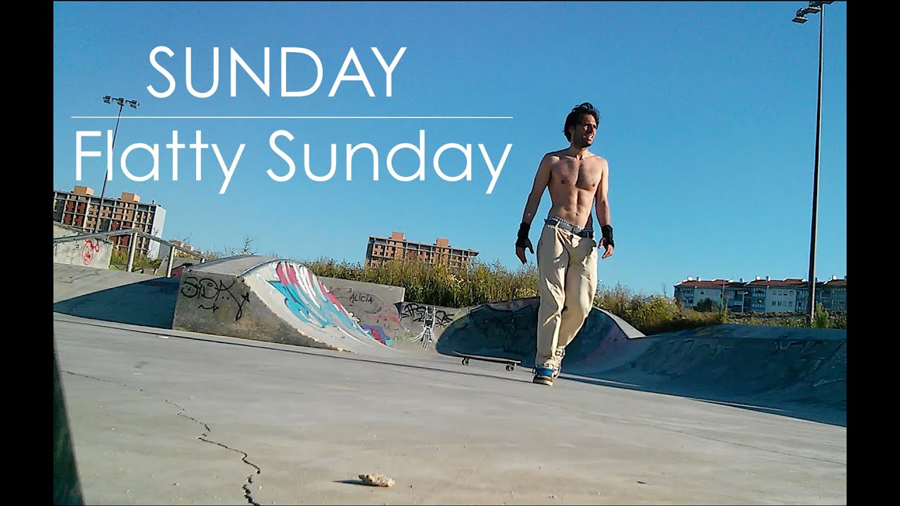 Sunday - Flatty Sunday (Skate As You Surf, Dance As You Walk) - Carver Skatepark