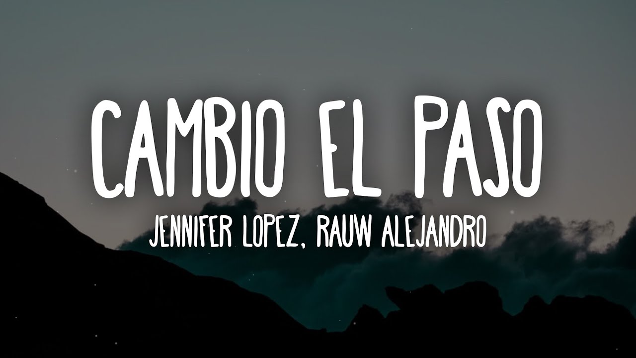 Jennifer Lopez, Rauw Alejandro - Cambia el Paso (Letra/Lyrics)