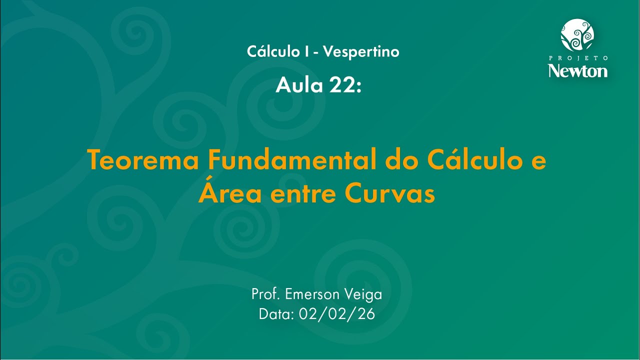 Aula 22 - Teorema Fundamental do Cálculo e Área entre Curvas | C1 Vespertino| Projeto Newton