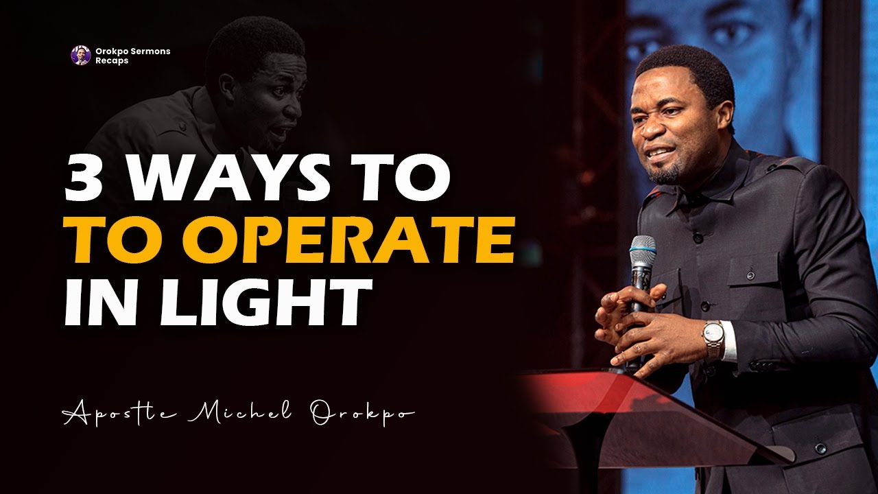 3 Ways to Operate in God's Light and Maximize Your Destiny | Apostle Michael Orokpo