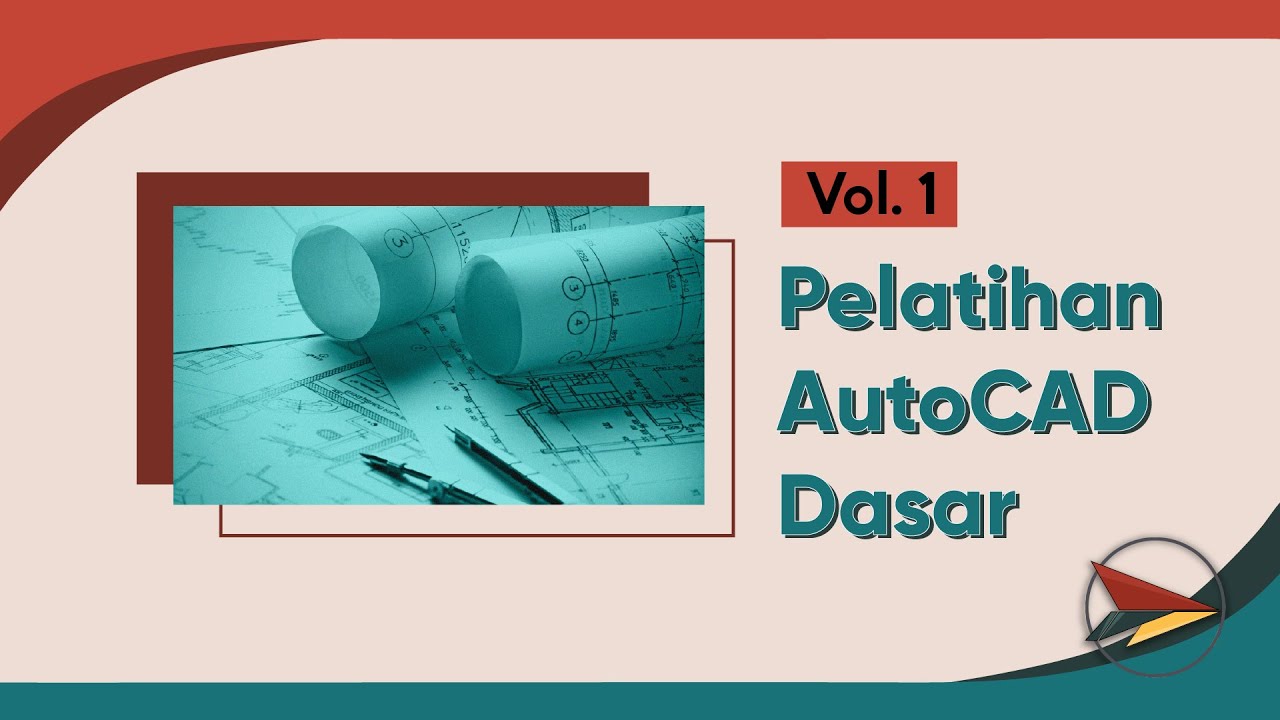 Vol. 1 : Pelatihan AutoCAD Dasar