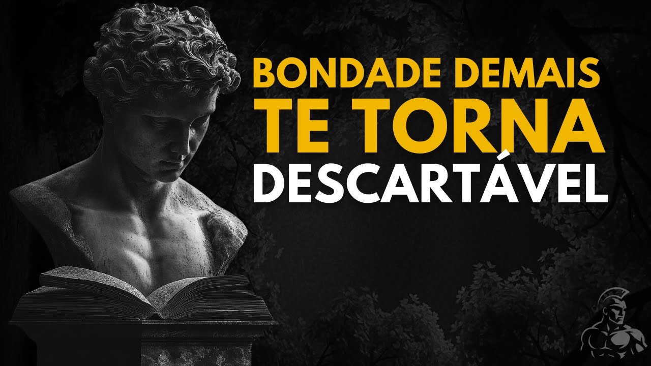 Bondade Demais Te Torna Descartável: 7 Lições Estoicas
