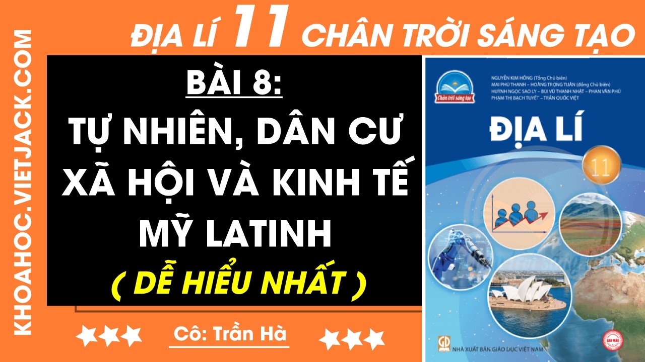 Địa lí 11 Bài 8: Tự nhiên, dân cư, xã hội và kinh tế Mỹ Latinh (DỄ HIỂU NHẤT)