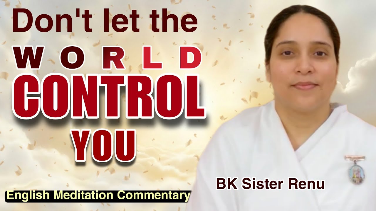 Don't Let the World Control You | Powerful Soul Consciousness | BK Sister Renu