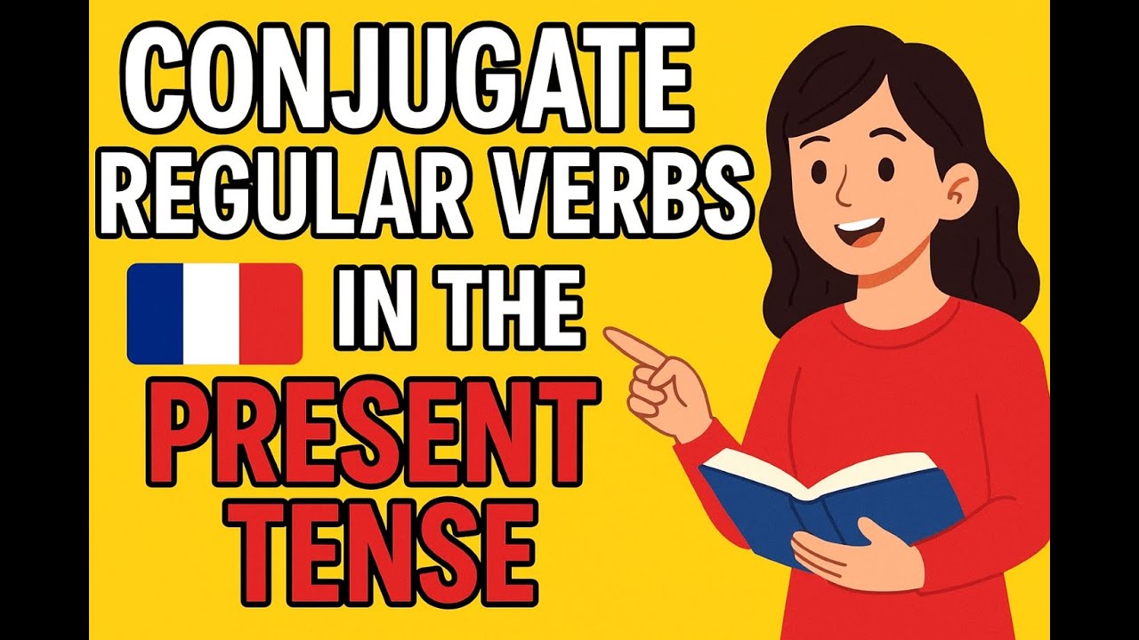 Learn French Present Tense | How to Conjugate Regular Verbs (-er, -ir, -re)