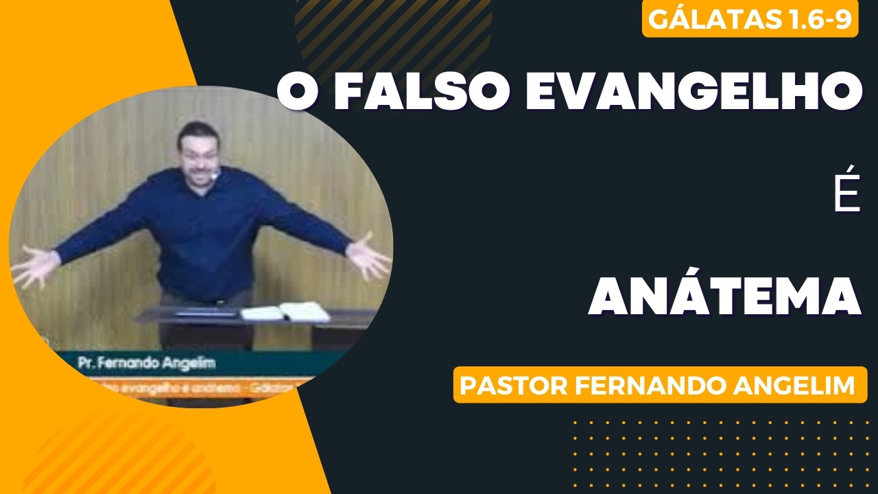 O FALSO EVANGELHO É ANÁTEMA - Pastor Fernando Angelim