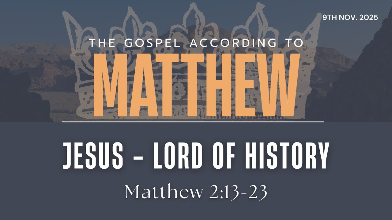 Jesus - Lord of History | Matthew 2:13-23 | The Gospel According to Matthew