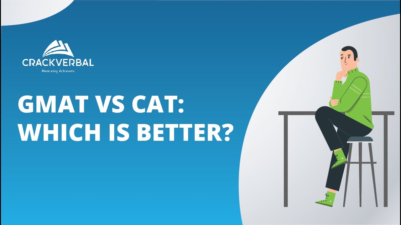 GMAT Vs CAT - Which is Better?