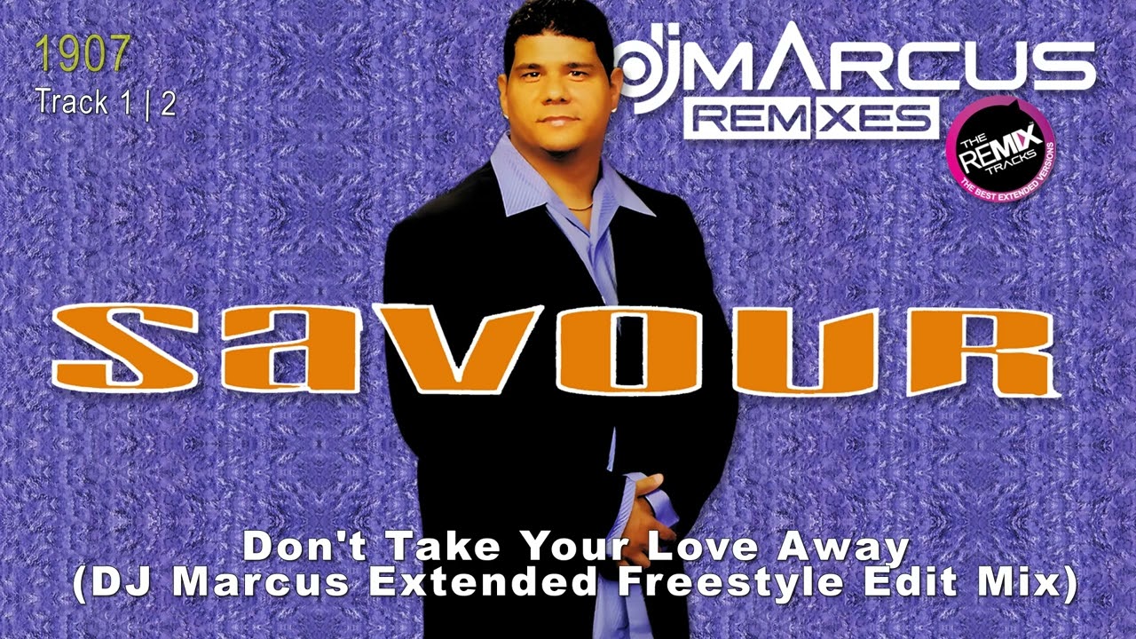 Savour - Don't Take Your Love Away (DJ Marcus Extended Freestyle Edit Mix)