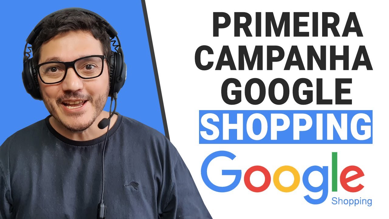 COMO CRIAR A PRIMEIRA CAMPANHA DE GOOGLE SHOPPING. SUA LOJA VIRTUAL VENDENDO MAIS