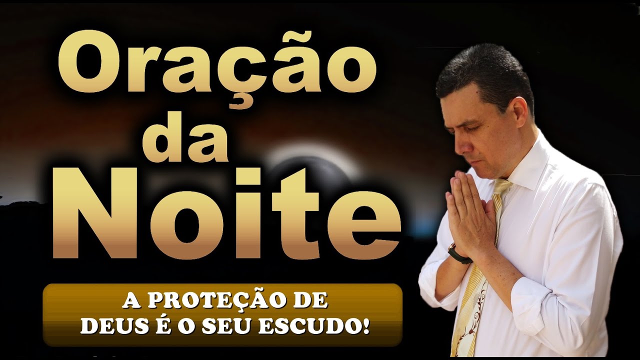 🔥ORAÇÃO DA NOITE DE HOJE A PROTEÇÃO DE DEUS É O SEU ESCUDO!