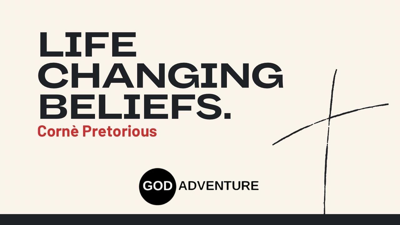 GA Weekly Sermon - Life Changing Beliefs - Corne Pretorius