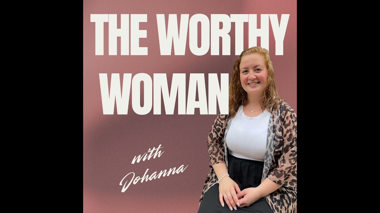Welcome to The Worthy Woman Podcast