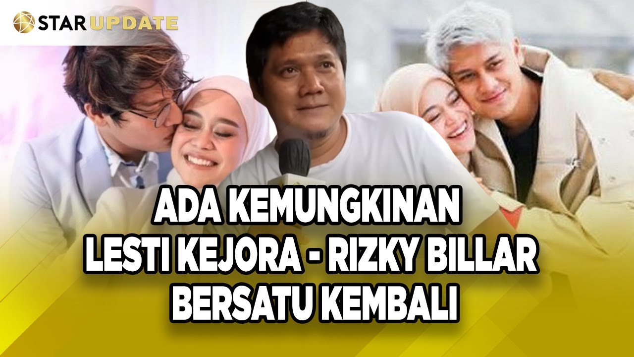KEMUNGKINAN LESTI KEJORA - RIZKY BILLAR BERSATU KEMBALI, KAKAK BILLAR UNGKAP FAKTA INI - STAR UPDATE