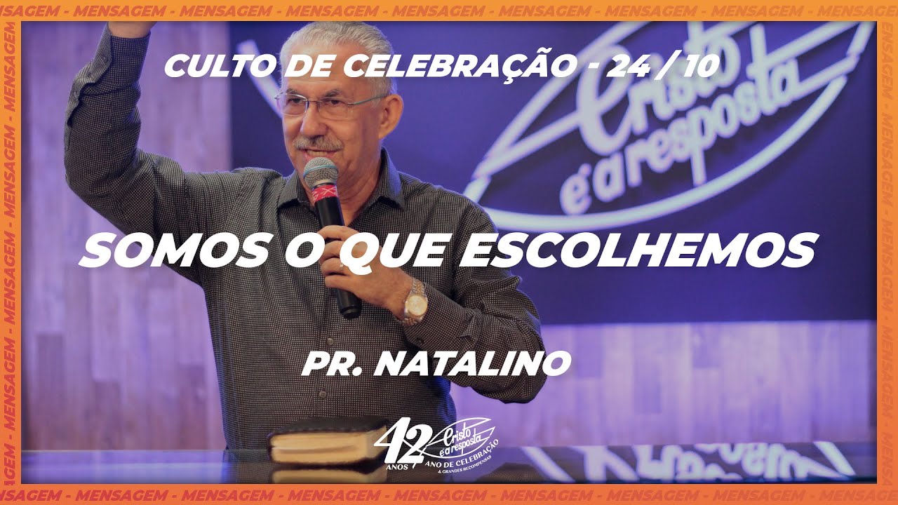 Somos o que escolhemos - Pr. Natalino