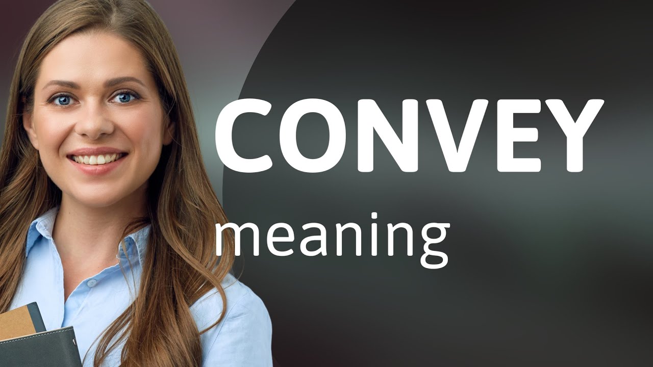 Convey • CONVEY meaning