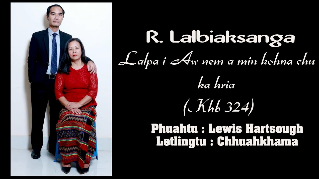 R. Lalbiaksanga - Lalpa I aw nema min kohna chu ka hria (KHB 324)