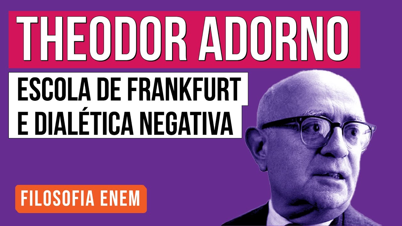 THEODOR ADORNO: Escola de Frankfurt e dialética negativa | Filosofia para o Enem | Ernani da Silva
