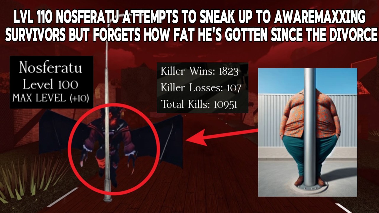 Lvl 110 Nosferatu forgets he's secretly chud chud chud sahur and alerts survivors with his big belly